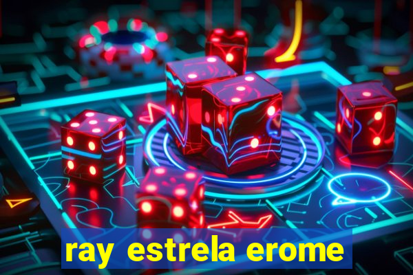 ray estrela erome